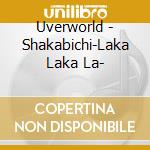 Uverworld - Shakabichi-Laka Laka La- cd