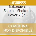 Nakagawa, Shoko - Shokotan Cover 2 (2 Cd) cd