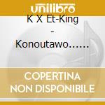 K X Et-King - Konoutawo...... cd