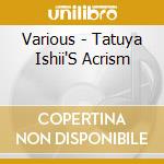 Various - Tatuya Ishii'S Acrism cd musicale