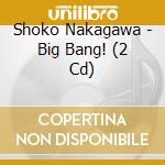 Shoko Nakagawa - Big Bang! (2 Cd) cd