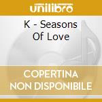 K - Seasons Of Love cd