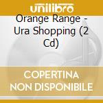 Orange Range - Ura Shopping (2 Cd) cd