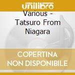 Various - Tatsuro From Niagara cd
