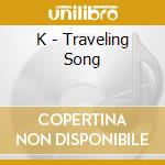 K - Traveling Song cd