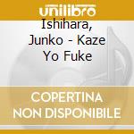 Ishihara, Junko - Kaze Yo Fuke cd