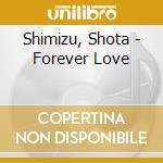 Shimizu, Shota - Forever Love cd