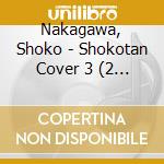 Nakagawa, Shoko - Shokotan Cover 3 (2 Cd) cd