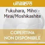 Fukuhara, Miho - Mirai/Moshikashite cd