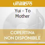 Yui - To Mother cd musicale di Yui