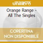 Orange Range - All The Singles cd musicale di Orange Range