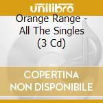 Orange Range - All The Singles (3 Cd) cd