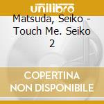 Matsuda, Seiko - Touch Me. Seiko 2 cd