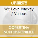 We Love Mackey / Various cd