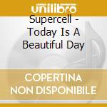 Supercell - Today Is A Beautiful Day cd musicale di Supercell