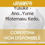Yusuke - Ano..Yume Motemasu Kedo. cd