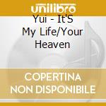 Yui - It'S My Life/Your Heaven cd musicale di Yui