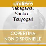 Nakagawa, Shoko - Tsuyogari cd musicale di Nakagawa, Shoko