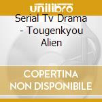 Serial Tv Drama - Tougenkyou Alien cd
