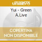 Yui - Green A.Live cd musicale di Yui