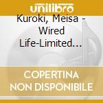 Kuroki, Meisa - Wired Life-Limited Edition-