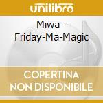 Miwa - Friday-Ma-Magic cd musicale di Miwa