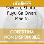 Shimizu, Shota - Fuyu Ga Owaru Mae Ni cd