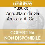 Yusuke - Ano..Namida Ga Arukara Ai Ga Arundesukedo. cd