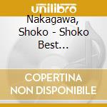 Nakagawa, Shoko - Shoko Best [Ikitekita Akashi] (2 Cd) cd musicale di Nakagawa, Shoko