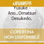 Yusuke - Ano..Omatsuri Desukedo. cd