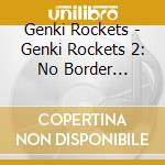 Genki Rockets - Genki Rockets 2: No Border Between Us cd