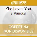 She Loves You / Various cd