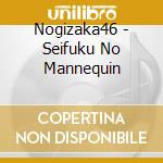 Nogizaka46 - Seifuku No Mannequin cd musicale di Nogizaka 46