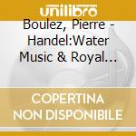 Boulez, Pierre - Handel:Water Music & Royal Fir      Eworks Music cd