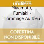 Miyamoto, Fumiaki - Hommage Au Bleu cd