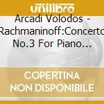 Arcadi Volodos - Rachmaninoff:Concerto No.3 For Piano And Orchestra. Etc. cd