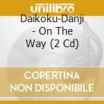Daikoku-Danji - On The Way (2 Cd) cd