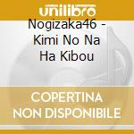 Nogizaka46 - Kimi No Na Ha Kibou cd musicale di Nogizaka 46