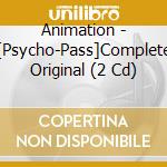 Animation - [Psycho-Pass]Complete Original (2 Cd) cd musicale di Animation