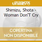 Shimizu, Shota - Woman Don'T Cry cd