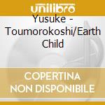 Yusuke - Toumorokoshi/Earth Child cd