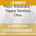 Mayu Watanabe - Rappa Renshuu Chuu cd