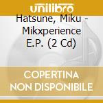 Hatsune, Miku - Mikxperience E.P. (2 Cd) cd
