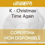 K - Christmas Time Again cd