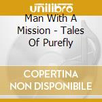 Man With A Mission - Tales Of Purefly cd