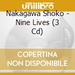 Nakagawa Shoko - Nine Lives (3 Cd) cd