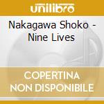 Nakagawa Shoko - Nine Lives cd musicale di Nakagawa Shoko