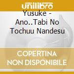 Yusuke - Ano..Tabi No Tochuu Nandesu cd