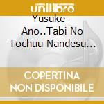 Yusuke - Ano..Tabi No Tochuu Nandesu Kedo. cd