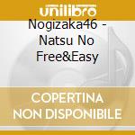 Nogizaka46 - Natsu No Free&Easy cd musicale di Nogizaka 46